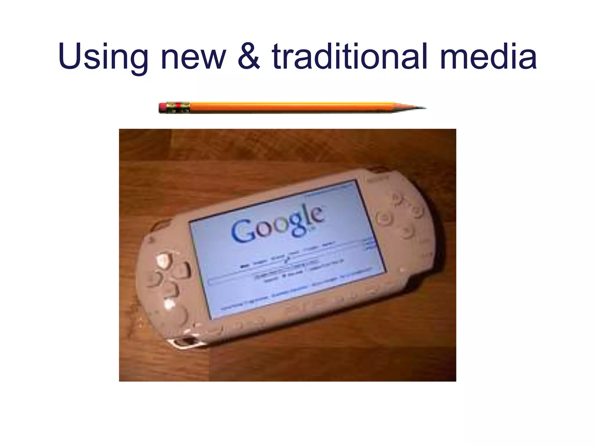 Using new & traditional media
 