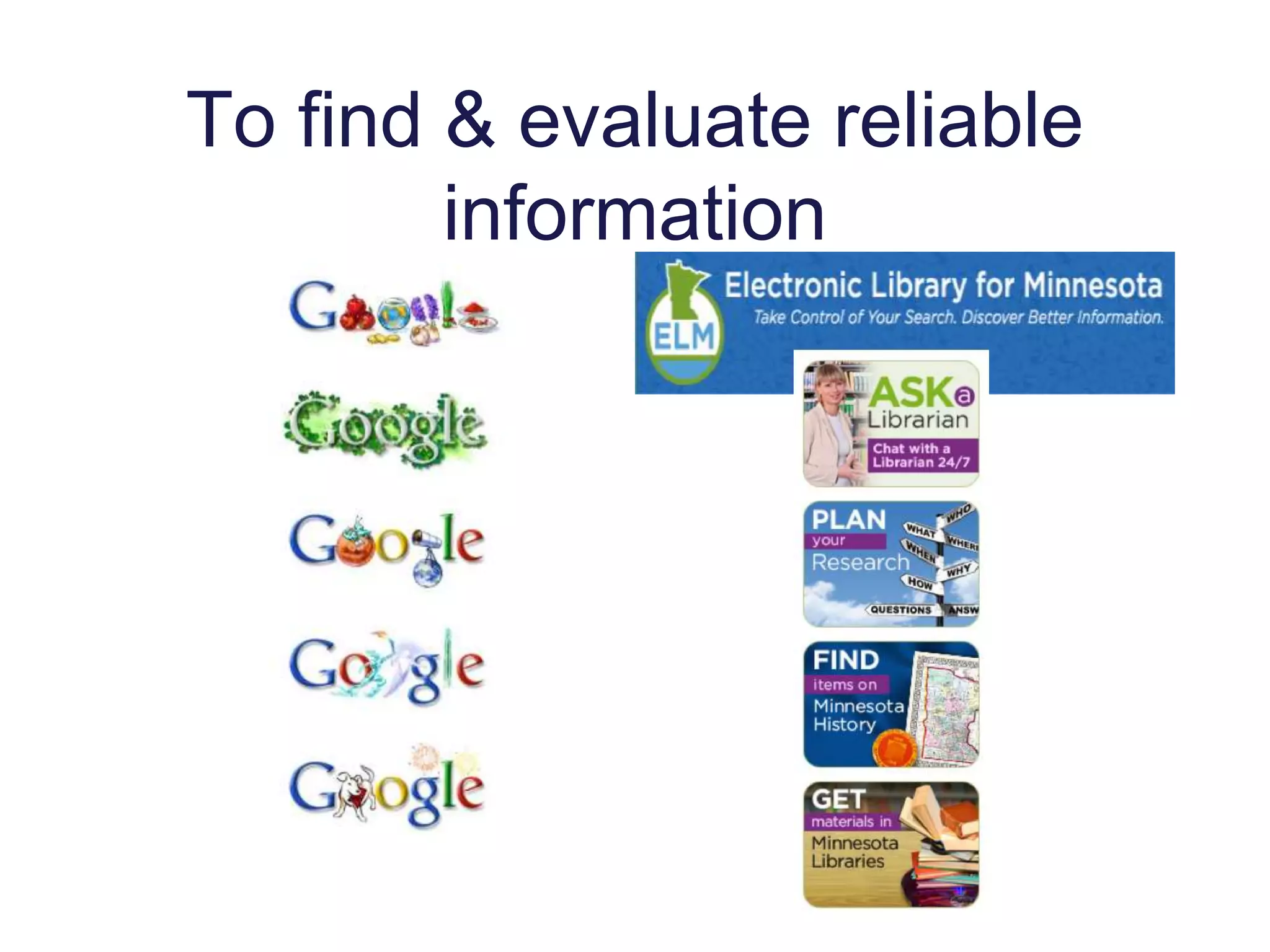 To find & evaluate reliable
information
 