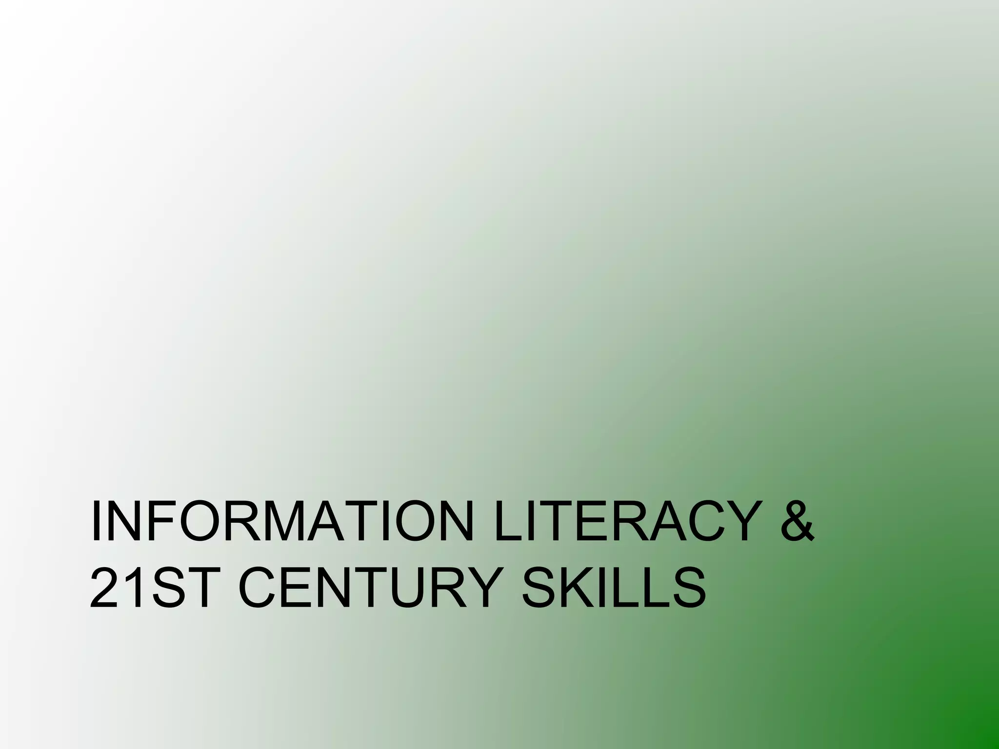 INFORMATION LITERACY &
21ST CENTURY SKILLS
 