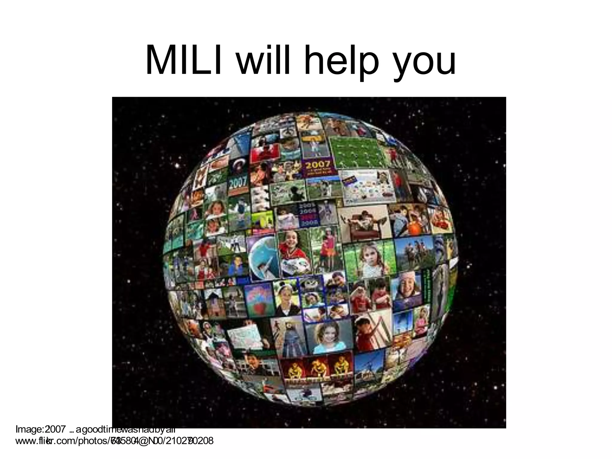 MILI will help you
Image: '2007 ... agoodtimewashadbyall'
www.flickr.com/photos/73645804@N00/2102790208
 