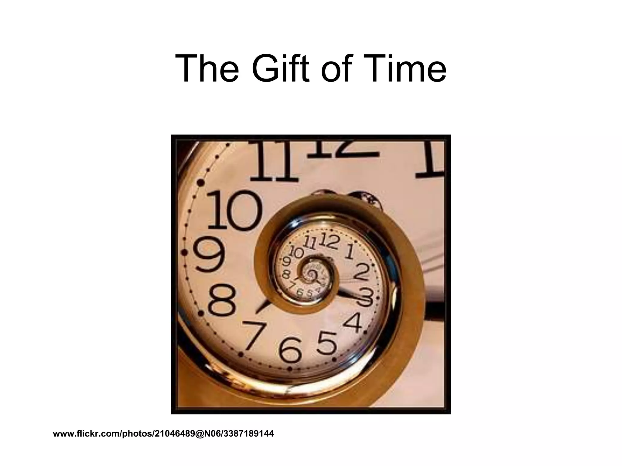 The Gift of Time
www.flickr.com/photos/21046489@N06/3387189144
 