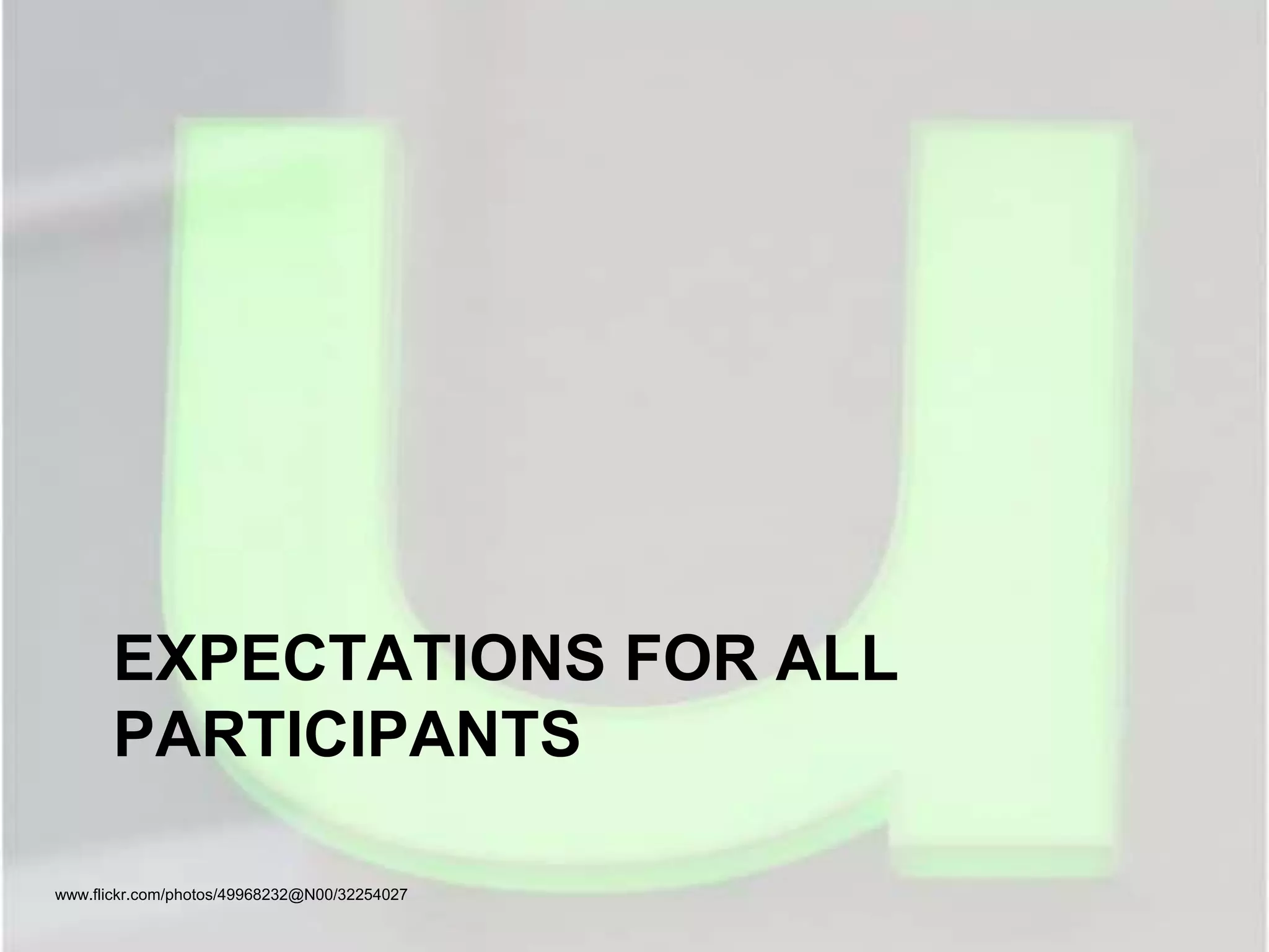 EXPECTATIONS FOR ALL
PARTICIPANTS
www.flickr.com/photos/49968232@N00/32254027
 