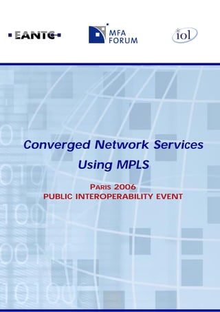 Converged Network Services
Using MPLS
PARIS 2006
PUBLIC INTEROPERABILITY EVENT
 
