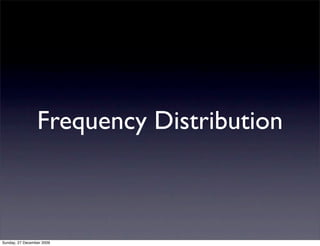Frequency Distribution



Sunday, 27 December 2009
 