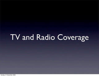 TV and Radio Coverage



Sunday, 27 December 2009
 