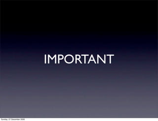 IMPORTANT



Sunday, 27 December 2009
 