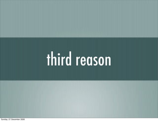 third reason


Sunday, 27 December 2009
 