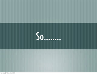 So........


Sunday, 27 December 2009
 