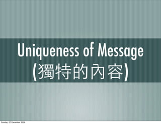 Uniqueness of Message
                  (               )

Sunday, 27 December 2009
 