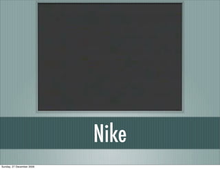Nike
Sunday, 27 December 2009
 