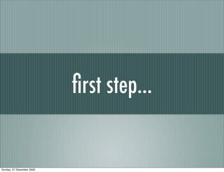 ﬁrst step...


Sunday, 27 December 2009
 