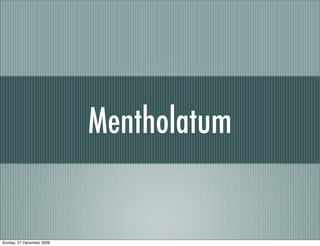 Mentholatum


Sunday, 27 December 2009
 