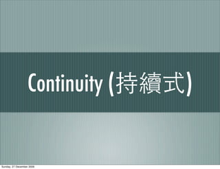 Continuity (   )


Sunday, 27 December 2009
 