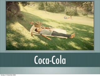 Coca-Cola
Sunday, 27 December 2009
 