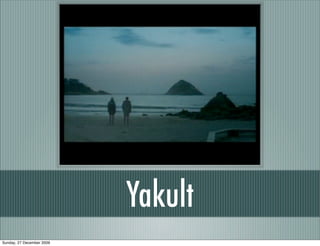 Yakult
Sunday, 27 December 2009
 