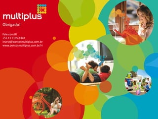 Obrigado!
Fale com RI
+55 11 5105-1847
invest@pontosmultiplus.com.br
www.pontosmultiplus.com.br/ri
 