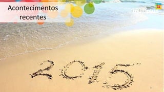 Acontecimentos
recentes
9
 