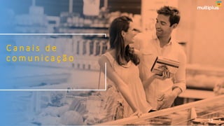 C a n a i s d e
c o m u n i c a ç ã o
13
 