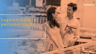 S e g m e n t a ç ã o e
p e r s o n a l i z a ç ã o
25
 