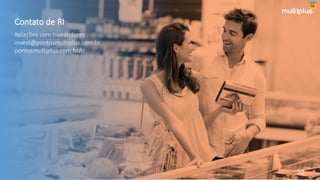 Contato de RI
Relações com Investidores
invest@pontosmultiplus.com.br
pontosmultiplus.com.br/ri
32
 