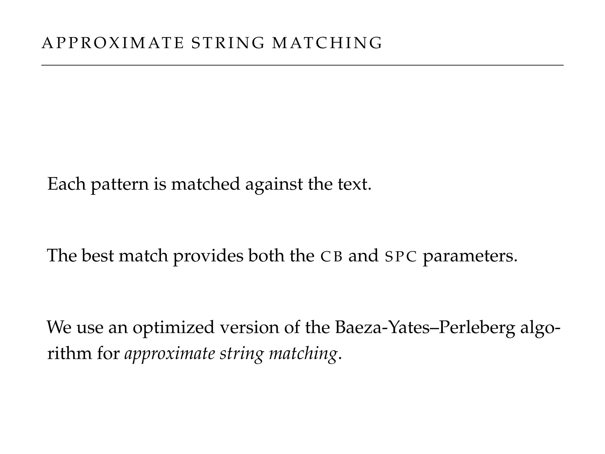 A P P R O X I M AT E S T R I N G M AT C H I N G
Each pattern is matched against the text.
The best match provides both the C B and S P C parameters.
We use an optimized version of the Baeza-Yates–Perleberg algo-
rithm for approximate string matching.
 