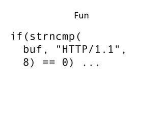 Fun
if(strncmp(
buf, "HTTP/1.1",
8) == 0) ...
 