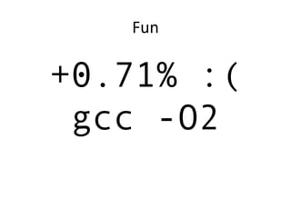 Fun
+0.71% :(
gcc -O2
 