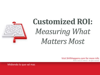 Customized ROI:Measuring What Matters Most Midiendo lo queval mas 