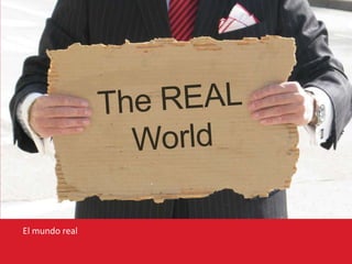 The REALWorld El mundo real 