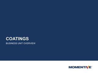 COATINGS
BUSINESS UNIT OVERVIEW
 