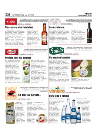 24         PORTUGAL À MESA                                                                                                                      16 DE NOVEMBRO DE 2007


                          A marca Sagres nasceu em 1940, como cerveja de prestígio,                                    Em Reguengos de Monsaraz, as condições climatéricas
                          criada para representar a Sociedade Central de Cervejas na                                 e uma combinação geológica excepcional, permitem que
                         Exposição do Mundo Português, inaugurada em Maio de 1940.                                      as castas regionais alentejanas oferençam vinhos como
                                                                                                                                                 o Monte Velho Tinto
                     CERVEJA SAGRES                                                                           MONTE VELHO


Uma marca além fronteiras                                                               Aroma intenso...
A cerveja Sagres marca o início          No seu fabrico , como                          Em Reguengos de Monsaraz, em               para produzir uma
da exportação de cerveja, aportando      destaca a Central de                           pleno coração do Alentejo, a Herdade       variedade de vinhos.
primeiramente Gibraltar, continuando     Cervejas, não são                              do Esporão foi adquirida pela Finagra      É o caso do Monte Velho
para os Açores e para os então           utilizados quaisquer                           em 1973 com o principal objectivo          Tinto.
Territórios Ultramarinos de Angola,      aditivos ou conservan-                         de produzir vinhos de grande               Com aspecto límpido, cor
Cabo Verde, Guiné, São Tomé e            tes.                                           qualidade.                                 rubi intenso, possui um
Príncipe, Timor, Goa, Macau e Moçam-     Do portfolio da marca                          Ali, condições climatéricas e uma          sabor a fruta madura,
bique.                                   Sagres fazem parte a                           combinação geológica excepcional,          arredondado pelo estágio
A Cerveja Sagres é 100 por cento         Sagres Branca, a Sagres                        permitem que nos seus 550 hectares         em madeira. Uma marca
natural, produzida segundo métodos       Preta, a Sagres Bohemia                        de vinha, as castas regionais              portuguesa que já
tradicionais exclusivos a partir de      (cerveja ruiva) e a                            alentejanas ofereçam o seu melhor          atravessou fronteiras…
água, malte, cereais não maltados        Sagres Zer0% (sem
e uma rigorosa selecção de lúpulos.      álcool).


                                                                                                                         O Regional Saloio homenageia os genuínos queijos
                                                                                                                        regionais portugueses. É um queijo curado com uma
                                   O Compal Clássico é o produto mais conhecido da                                                     textura macia e casca amarelo palha.
                                 Compal. Pêra, pêssego, tutti-fruti, ananás, alperce…
                                a escolha fica ao critério da preferência de cada um.

                        COMPAL CLÁSSICO                                                                              REGIONAL SALOIO


Produto líder da empresa                                                                Um regional genuino
É o produto líder da Compal                      tem em comum a doçura                  A Queijo Saloio nasceu em 1968,
SA, uma empresa com mais                         e o sabor concentrado que              pelas mãos de Victório Alves.
de 50 anos de existência.                        o consumidor associa ao                Da actividade inicial - o fabrico de
Apesar das muitas outras                         Clássico.                              pequenas quantidade de queijo regio-
marcar que produz e                              Em Novembro de 2005,                   nal através de métodos artesanais e
comercializa, em mercados                        a empresa lançou um sabor              com o leite proveniente da exploração
variados, desde os sumos,                        que era também uma                     agrícola do fundador - a empresa
néctares e refrigerantes aos                     referência a um fruto cem por          cresceu e com ela, as várias marcas
vegetais preparados                              cento portuguesa: o Clássico           que foram sendo criadas.
e derivados de tomate                            Maçã Bravo                             Dentre essas, o Regional Saloio
e às águas com gás,                              de Esmolfe (originária da              homenageia os genuínos queijos
a empresa tem no Compal                          aldeia de Esmolfe, concelho            regionais portugueses.
Clássico o seu produto                           de Penalva do Castelo).                É um queijo curado de mistura de
mais conhecido.                                  Uma edição que deveria                 leites de vaca, cabra e ovelha, com
Pêra, pêssego, tutti-fruti,                      ter sido limitada - até ao             uma textura macia e casca amarelo
ananás, alperce… a escolha                       final daquele ano - regressou          palha.                                     para gratinar.
da fruta fica ao critério da                     em 2006, dado o sucesso                Na referência a este produto, a empre-     Para que é «fã» deste queijo, ele
preferência de cada um.                          que alcançou junto dos                 sa explica que deve ser servido como       deve ser degustado sempre que
Mas qualquer desses clássicos                    consumidores.                          entrada, numa tábua de queijos ou          houver vontade…




                           Uma das últimas novidades deste café foi a distribuição                                              A água natural sem gás (Lisa) Vimeiro, é uma
                            de embalagens com a imagem dos clubes de Portugal,                                                           «velha» conhecida dos portugueses.
                             Porto, Sporting e Benfica, com distribuição garantida
                                                                   a nível mundial.
                                                                                                                      ÁGUA DO VIMEIRO

                       50 anos no mercado...                                            Para toda a família
                      CAFÉS SILVEIRA                                                    A Empresa das Águas do                              (Lisa) é uma «velha»
                                                                                        Vimeiro, remonta ao século                             conhecida dos portugueses.
                                                                                        XIX e nasceu com a função                              Rica em minerais (cálcio,
                A comemorar              Hotelaria, o Descafeinado e o                  de ser utilizada fins                                   magnésio, bicarbonato)
                cinquenta anos           Universo.                                      terapêuticos.                                           e pH neutro, o seu
                no mercado nacional,     Uma das últimas novidades deste                Em 1895 as águas                                         consumo regular
                os cafés Silveira        café foi a distribuição de                     foram vistoriadas,                                             é indicado, como
                 já ultrapassaram        embalagens com a imagem                        tendo em vista                                                 frisa a Empresa
                  as fronteiras          dos clubes de Portugal, Porto,                 a sua concessão                                                 de Águas do
                   do país sendo         Sporting e Benfica, com distribuição           e o alvará de licença                                           Vimeiro, para
                   saboreados em         garantida a nível                              foi emitido em 30                                                toda a família
                    Espanha, França,     mundial.                                       de Janeiro de 1896,                                               e em particular
                    Luxemburgo,          Fundada em 1957,                               por tempo ilimitado.                                              para grávidas,
                    Suiça, Canadá        a empresa mantém                               A gama de águas                                                   bebés, crianças,
                    e Coreia do Sul.     o carácter familiar.                           do Vimeiro divide-se                                              desportistas
                    Às marcas            À frente dos                                   em Lisa (natural                                                  e pessoas de
                    Imperador,           destinos está                                  sem gás),                                                         idade, onde
                    Timor, Brasil,       Manuel Silveira,                               Gaseificada e                                                     a necessidade
                    Familiar, Galáxia,   fundador,                                      Extragaseificada.                                                 destes minerais
                    junta-se um lote     apoiado pelos                                  Destas, a água                                                    assume a maior
                    especial para        seus familiares.                               natural sem gás                                                   importância.
 