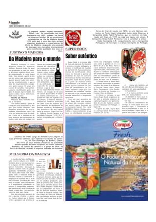 16 DE NOVEMBRO DE 2007


                          A empresa “Vinhos Justino Henriques,                                                        Cerca do final do século, em 1890, as sete fábricas exis-
                          Filhos, Lda.” foi constituída com esta                                                     tentes no Porto foram integradas numa única Empresa, a
                        designação em 1953, embora, na forma                                                      Companhia União Fabril Portuense, que se manteve em labo-
                         de empresa familiar, já se encontrasse                                                     ração até finais de 1977, ou seja, por quase um século. A
                         estabelecida na Ilha da Madeira desde                                                    Companhia União Fabril Portuense veio a constituir a Unicer -
                       1870, pelo que é uma das mais antigas                                                            União Cervejeira, E.P., conjuntamente com a Companhia
                        empresas produtoras e exportadoras de                                                         Portuguesa de Cervejas e a União Cervejeira de Portugal.
                      Vinho da Madeira, ocupando uma posição
                      de destaque nos mercados internacionais
                        pela reconhecida qualidade dos seus vi-               SUPER BOCK
                                                           nhos.
JUSTINO´S MADEIRA
                        Sabor autêntico
Da Madeira para o mundo                                                           Super Bock é a cerveja líder     mente nas embalagens reutilizá-
    Madeira Justino’s 10 Anos         cascos de carvalho para                 de mercado nacional. Foi também      veis como a garrafa 33 cl e o
Reserva Velha-Os Madeiras             obterem as característi-                a primeira cerveja portuguesa a      Barril de 30 e 50 litros. Para o
Justino’s Reserva Velha 10 anos       cas tonalidades do Ma-                  receber o Certificado de Qualida-    canal alimentar (hipermercados,
são produzidos a partir da mistu-     deira, decidiu-se comer-                de da SGS ICS (Serviços Interna-     supermercados, mercearias), pro-
ra de castas regionais tintas, sen-   cializar estes vinhos                   cionais de Certificação). Única      duzem-se também embalagens
do predominante a casta Negra         só no estilo reservas                   marca no mercado a ganhar 28         que propiciam maior comodidade
Mole. São obtidos a partir de um      velhas ou colheitas.                    medalhas de ouro no concurso         para os consumidores: packs de
lote de vinhos que apresentavam       Obtido a partir de um                   internacional Monde Selection da     garrafas com 6 e 10 unidades e
quando jovens muito bom poten-        lote de vinhos todos                    la Qualité, Super Bock é produzi-    packs de latas com 6 unidades.
cial de envelhecimento e que à        eles produzidos a par-                  da a partir de matérias-primas           O Grupo Unicer e Super Bock
data de engarrafamento estagia-       tir da vinificação em                   seleccionadas e de elevada qua-      têm estado associadas a grandes
                                      separado de castas                      lidade, que lhe conferem um con-     eventos, dos quais é de destacar         A      marca tem, também, um
ram, pelo menos, 10 anos em
                                                                              junto de características de cor,     o Festival Super Bock Super          site com diversas informações e pas-
cascos de carvalho. São generi-       brancas e que à data
                                      do seu engarrafamento tinham, no        sabor, espuma e corpo que a di-      Rock, Fantasporto, Grito Acadé-      satempos em www.superbock.pt
camente identificados pelo seu
                                                                              ferenciam das restantes cervejas     mico, as Festas da Cerveja e o           Consumidores;
grau de doçura, apresentados nos      mínimo, um estágio de 10 anos
                                      em cascos de carvalho. A empre-         no mercado e que a tornam numa       Festival Vilar de Mouros.                » É a marca preferida para
quatro estilos: Seco, Meio-Seco,
                                                                              cerveja apetecível e largamente          A Unicer e, consigo, a sua       51% dos Consumidores;
Meio-Doce e Doce.                     sa Justino & Henriques foi    ad-
                                      quirida em 1981 por Sigfredo Cos-       apreciada.                           marca Super Bock, orgulha-se de          » É também a marca que re-
    NOTAS DE PROVA
                                                                                  Com um teor alcoólico de         ter sido a primeira empresa de       gista maior índice de fidelidade.
    Malvasia, Boal, Verdelho, Ser-    ta Campos, a empresa internaci-
                                      onalizou-se, tendo-se associado         5,6%, Super Bock está inserida       capital português a ser patrocina-       Ou seja...
cial e Terrantez
                                                                              no grupo das cervejas conheci-       dora de um dos maiores eventos           Em cada 10 Consumidores de
    São vinhos obtidos a partir de    em 1993 a um dos maiores gru-
                                      pos franceses de distribuição de        das como Lagers (cervejas de         jamais realizados em Portugal - a    cerveja, 5 citam Super Bock em
castas de uvas produzidas na ilha
                                                                              fermentação baixa). No canal         Expo 98.                             primeiro lugar, 7 consomem a
que, por razões diversas, têm         bebidas alcoólicas. Actualmente,
                                      são detentores do seu capital           HORECA (Hotéis, Restaurantes,            A partir de 2004, Super Bock     marca normalmente, e para 5 é a
pequenas produções. Na sua to-
                                                                              Cafés), a marca demonstra a sua      é a Cerveja Oficial dos principais   marca preferida. Super Bock é o
talidade representam cerca de         social a empresa Gran Cruz Por-
                                      to, Sigfredo Costa Campos e a           força de distribuição essencial-     Festivais de Verão.                  padrão em sabor e em imagem.
10% da produção total da vindi-
ma. Como tal e tratando-se de         sociedade francesa C.O.F.E.P.P.,
uvas brancas que necessitam de        outrora designada por La Martini-
muitos mais anos de estágio em        quaise.




      Estamos em 1900; Jorge de Almeida Lima adquire as
suas primeiras colmeias, que explorará na Quinta do Lamei-
                  ro, em São Domingos de Benfica, Lisboa.
        Em 1974, os seus trinetos iniciam-se na actividade
      apícola quando decidem recuperar as velhas colmeias.
   Primeiro, na Quinta do Lameiro e, a partir de 1979, na
 Serra da Malcata, ficando a empresa sedeada em Penama-
                                                       cor.

MEL SERRA DA MALCATA
    A escolha da Serra da Malcata,          cristais.
uma reserva natural com 21000         O mel fica
hectares, deve-se ao seu isolamen-    opaco         e
to e riqueza em flores silvestres -   tende a so-
urzes e rosmaninho - das quais as     lidificar. Diz-
abelhas extraem méis de grande        se, então,
qualidade. SERRAMEL produz o          que o mel
seu mel e pólen nesta zona privile-   “cristalizou”. Conforme a sua ori-
giada, onde a natureza ainda se       gem floral, há méis que cristalizam
encontra intacta e admirável. É       em poucos meses e outros que de-
daqui que os trazemos até si…Este     moram um ano ou mais a cristali-
mel cremoso (cristalização extra      zar. As abelhas produzem, para
fina) foi sujeito, após embalamen-    além do precioso mel, outros pro-
to, a temperaturas controladas, in-   dutos que a Serramel procura levar
feriores à temperatura ambiente,      até si. Pólen, Própolis e Geleia Real
que provocaram uma cristalização      são os componentes da nossa li-
rápida e muito fina. Tem uma con-     nha de produtos dietéticos. Pólen
sistência ideal para barrar.          de Flores da Serra da Malcata; Mel
    Dos dois principais açúcares do   com Pólen da Serra da Malcata;
mel – glucose e frutose – a gluco-    Mel com Própolis da Serra da Mal-
se, menos solúvel que a frutose,      cata; Mel com Geleia Real da Ser-
tende a precipitar sob a forma de     ra da Malcata
 