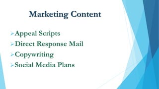 Marketing Content
Appeal Scripts
Direct Response Mail
Copywriting
Social Media Plans
 