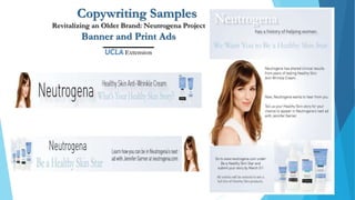Copywriting Samples
Revitalizing an Older Brand: Neutrogena Project
Banner and Print Ads
 