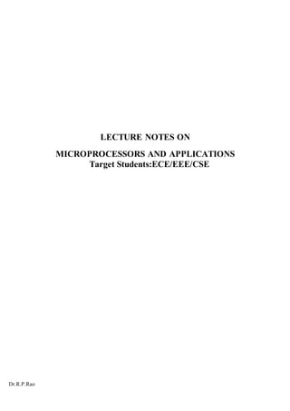 Dr.R.P.Rao
LECTURE NOTES ON
MICROPROCESSORS AND APPLICATIONS
Target Students:ECE/EEE/CSE
 