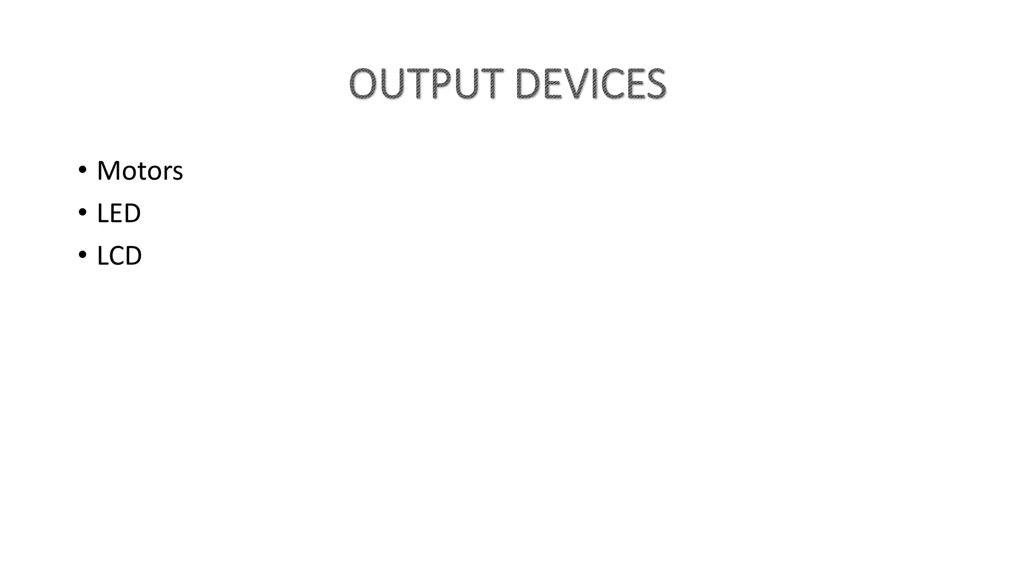 • Motors
• LED
• LCD