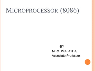 MICROPROCESSOR (8086)
BY
M.PADMALATHA
Associate Professor
 