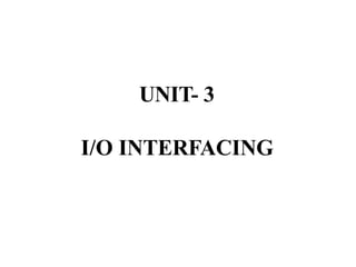 UNIT- 3
I/O INTERFACING
 