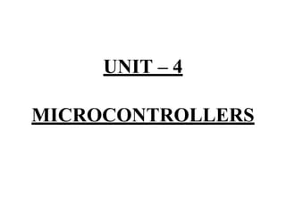 UNIT – 4
MICROCONTROLLERS
 