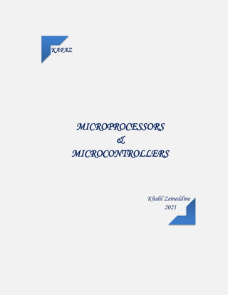 MICROPROCESSORS
&
MICROCONTROLLERS
Khalil Zeineddine
2021
KAFAZ
 