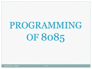PROGRAMMING
OF 8085
S.KARTHICK., AP/ECE 113
 