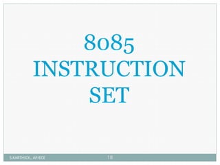 8085
INSTRUCTION
SET
S.KARTHICK., AP/ECE 18
 