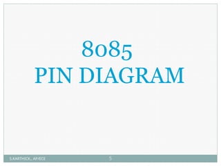 8085
PIN DIAGRAM
S.KARTHICK., AP/ECE 5
 