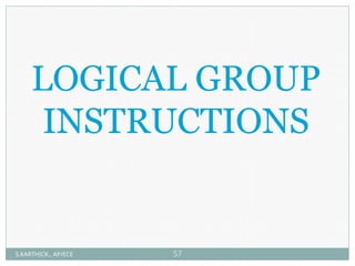LOGICAL GROUP
INSTRUCTIONS
S.KARTHICK., AP/ECE 57
 