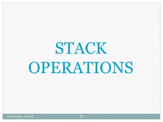 STACK
OPERATIONS
S.KARTHICK., AP/ECE 88
 