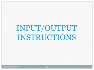 INPUT/OUTPUT
INSTRUCTIONS
S.KARTHICK., AP/ECE 95
 