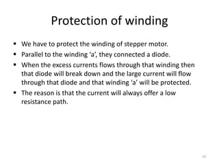 Protection of winding
 We have to protect the winding of stepper motor.
 Parallel to the winding ‘a’, they connected a d...