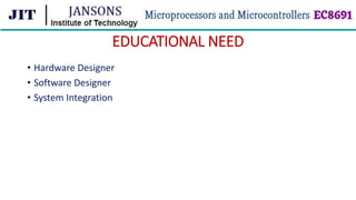 EDUCATIONAL NEED
• Hardware Designer
• Software Designer
• System Integration
 