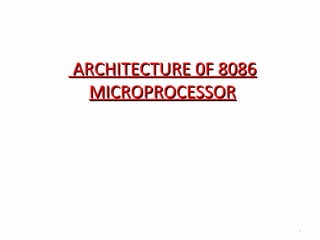 ARCHITECTURE 0FARCHITECTURE 0F 80868086
MICROPROCESSORMICROPROCESSOR
1
 