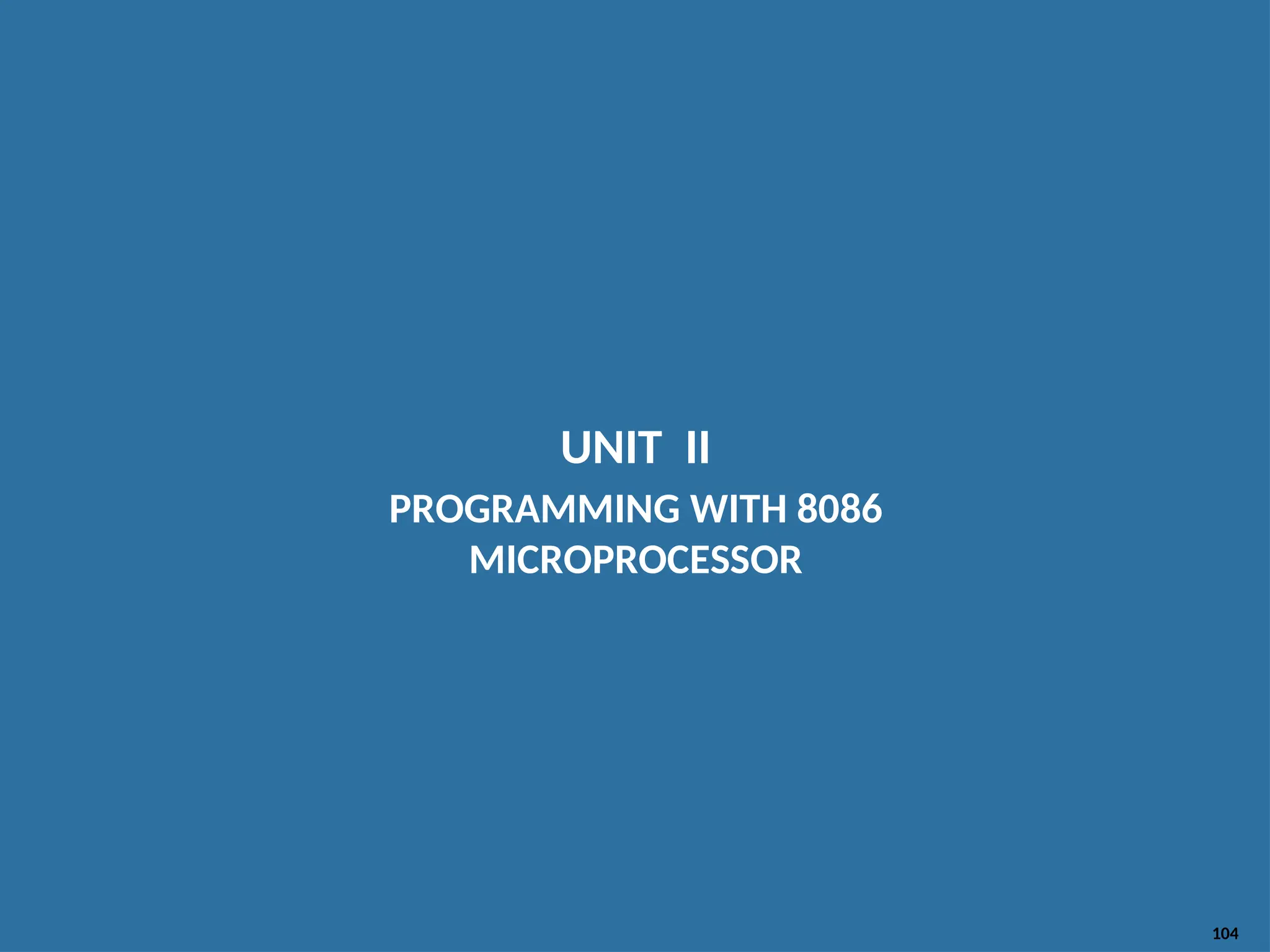 UNIT II PROGRAMMING WITH 8086 MICROPROCESSOR 104 